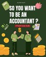 So You Want to Be an Accountant? A Youth Career Guide - Kiet Huynh - 9798346001911