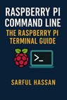 Raspberry Pi Command Line: The Raspberry Pi Terminal Guide - Sarful Hassan - 9798346195054