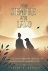 Para Siempre a Tu Lado: Cómo Seguir Adelante Después de la Pérdida de una Mascota: Un Camino hacia la Sanación y el Recuerdo de tu Compañero Fiel. - Evelyn J. Clarke - 9798346615224