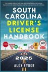 South Carolina Driver's License Handbook 2025: Your Complete Guide to Traffic Laws, Safe Driving Practices, and Licensing Requirements with Updated Re - Alex Ryder - 9798346905110