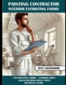 Painting Contractor Interior Estimating Forms: 50, four page, detailed forms for collecting client information. - Jeff Lockwood - 9798346993940