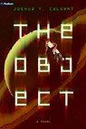 The Object: A Hard Sci-Fi Novel - Joshua T. Calvert - 9798347020508