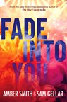 Fade into You - Amber Smith ; Sam Gellar - 9798347102440