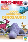Good Morning, Dinosaurs!: Ready-To-Read Level 1 - Peter Curtis - 9798347103546