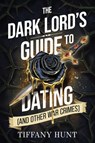 The Dark Lord's Guide to Dating (and Other War Crimes) - Tiffany Hunt - 9798347112937