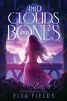 Amid Clouds and Bones - Ella Fields - 9798347116423