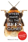 Where Have All the Bees Gone?: Pollinators in Crisis - Rebecca E. Hirsch - 9798348051419