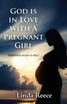 God is in Love with A Pregnant Girl: What kind of love is this? - Linda Reece - 9798348111830