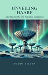 Silver, Q: Unveiling HAARP - Quinn Silver - 9798348140755