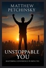 Unstoppable You - Matthew Petchinsky - 9798348153663