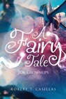 A Fairy Tale (For Grownups) - Robert T. Casillas - 9798348223731