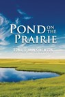 Pond on the Prairie - Ronald James Newton - 9798348269104
