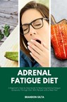 Adrenal Fatigue Diet - Brandon Gilta - 9798348292324