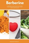 Berberine: A Beginner's Guide to Balancing Blood Sugar, Managing Weight, and a 5-Step Plan to Get Started - Stephanie Hinderock - 9798348368913
