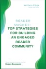 Reader Magnet: Top Strategies for Building an Engaged Reader Community - B. Alan Bourgeois - 9798348410964