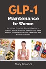 GLP-1 Maintenance for Women: An 8-Week Protein & Strength System to Protect Muscle, Stabilize Appetite, and Keep Results Sustainable (Targets, Templat - Mary Golanna - 9798348478797