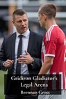 Gridiron Gladiator's Legal Arena: Athlete Endorsements, Contract Disputes, & Intellectual Property Rights in Football - Brennan Gross - 9798348480875