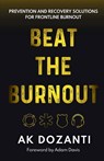 Beat the Burnout: Prevention and Recovery Solutions for Frontline Burnout - Ak Dozanti - 9798348493370