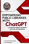 EMPOWERING PUBLIC LIBRARIES WITH ChatGPT: A Practical Guide to AI-Driven Services and Operations - Hesham Mohamed Elsherif - 9798348501099