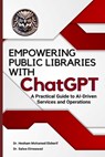 EMPOWERING PUBLIC LIBRARIES WITH ChatGPT: A Practical Guide to AI-Driven Services and Operations - Hesham Mohamed Elsherif - 9798348501099