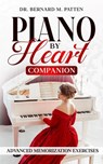Piano by Heart Companion: Advanced Piano Memorization Exercises - Bernard M. Patten - 9798348505561