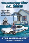 When You're in Deep Water Call... Moses: The Life Story of Legendary Bail Bondsman Bounty Hunter - Moses Kardashian - 9798348507923