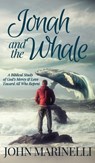 Jonah & The Whale: A Biblical Study of God's Mercy & Love Toward All Who Repent - John Marinelli - 9798348510817
