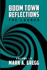 The Launch (Boom Town Reflections) Volume 9 - Mark a. Gregg - 9798348514136