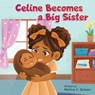Celine Becomes A Big Sisier - Martina Moore - 9798348527440