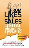 From Likes to Sales - Digital Marketing Simplified: Modern Cutting-Edge Strategies for Small Business Growth in SEO, AI, Influencer, and Social Media - Joyce T - 9798348530822