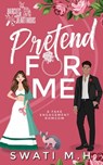 Pretend For Me - Swati M. H. - 9798348547011