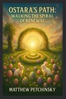 Ostara's Path: Walking the Spiral of Renewal - Petchinsky - 9798348549398