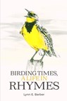 Birding Times, a Life in Rhymes - Lynn E. Barber - 9798348555207