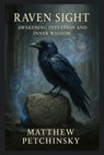 Raven Sight: Awakening Intuition and Inner Wisdom - Matthew Petchinsky - 9798348570842