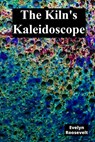 The Kiln's Kaleidoscope: Innovative Ceramic Techniques and Glaze Combinations - Evelyn Roosevelt - 9798348585266