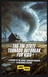 The Tri-State Tornado Outbreak For Kids: A History of the Worst Tornado Disaster In Recorded History - James Smith - 9798348589677