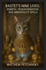 Bastet's Nine Lives: Rebirth, Transformation, and Immortality Spells - Matthew Petchinsky - 9798348590871