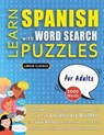 LEARN SPANISH WITH WORD SEARCH PUZZLES FOR ADULTS - Discover How to Improve Foreign Language Skills with a Fun Vocabulary Builder. Find 2000 Words to Practice at Home - 100 Large Print Puzzle Games - Teaching Material, Study Activity Workbook - Lingua Classics - 9798349037313