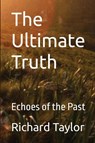 The Ultimate Truth - Richard Taylor - 9798349203930