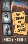 The Crime of Our Lives - Christy Barritt - 9798349214196