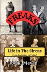 Freaks - Life in The Circus From Yesterday To Today - Joe R Meyer - 9798349214844
