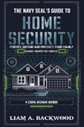The Navy Seal's Guide To Home Security - Liam A. Backwood - 9798349217531