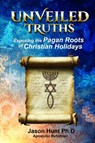 Unveiled Truths - Jason A Hunt - 9798349224003