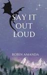 Say It Out Loud - Robin Amanda - 9798349227134