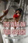 The War on Free Speech: How Censorship Threatens Democracy - Victor Blackthorn - 9798349235412