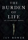 The Burden of Life: An Eyebiter Novel - Bower - 9798349237713