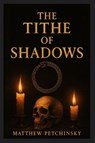 The Tithe of Shadows - Matthew Petchinsky - 9798349251870