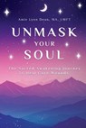 Unmask Your Soul: The Sacred Awakening Journey to Heal Core Wounds - Amie Dean - 9798349253928
