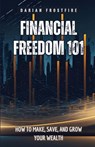 Financial Freedom 101 - Darian Frostfire - 9798349268441