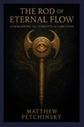 The Rod of Eternal Flow - Matthew Petchinsky - 9798349320477